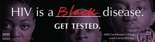 HIV is a black disease Get tested
